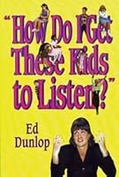 How Do I Get These Kids to Listen?: Practical Ways to Gain and Hold Attention in the Classroom 0873983920 Book Cover