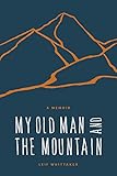 My Old Man and the Mountain: A Memoir