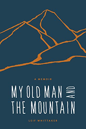 My Old Man and the Mountain: A Memoir My Old Man and the Mountain: A Memoir