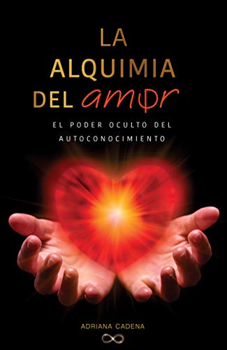 La Alquimia del Amor: El poder oculto del autoconocimiento (Spanish Edition)
