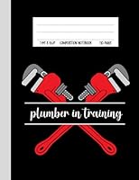Plumber In Training Composition Notebook: Cute Notebook Gift For Future Plumbers and Plumbing School Students B09M4R6MY5 Book Cover