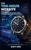 The 10-Hour Website: Use AI, WordPress, and Elementor to Build a Professional Website That Sells and Performs