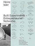 Heinz Isler: Built Experiments – Entrepreneurial Networks (Dokumente zur modernen Schweizer Architektur)