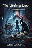 The Mistletoe Knot: A Paranormal Ghost Mystery (The Shadowbrook Secrets Series Book 6)