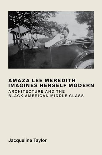 Amaza Lee Meredith Imagines Herself Modern: Architecture and the Black American Middle Class