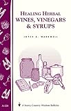 Healing Herbal Wines, Vinegars & Syrups: Storey Country Wisdom Bulletin A-228