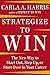 Strategize to Win: The New Way to Start Out, Step Up, or Start Over in Your Career