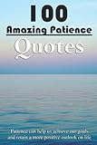 100 Amazing Patience Quotes: Patience Can Help Us Achieve Our Goals And Retain A More Positive Outlook On Life