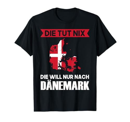 die tut nix die will nur nach Dänemark & Dänemark T-Shirt