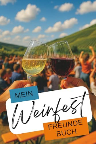 Mein ultimatives Weinfest Freundebuch fuer echte Weinliebhaber: Wein & Freunde ? Das Erinnerungsbuch fuer unvergessliche Momente