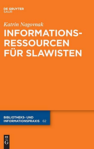 Informationsressourcen für Slawisten (Bibliotheks- und Informationspraxis, Band 62) Informationsressourcen für Slawisten (Bibliotheks- und Informationspraxis, Band 62)