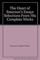 The Heart of Emerson's Essays - Selections from His Complete Works B001KKTE2O Book Cover
