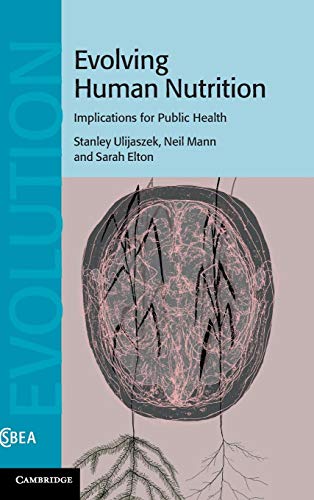 Evolving Human Nutrition: Implications for Public Health (Cambridge Studies in Biological and Evolutionary...
