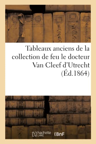 Tableaux Anciens de la Collection de Feu Le Docteur Van Cleef d'Utrecht (French Edition)