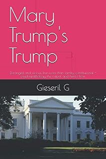 Mary Trump's Trump: Deranged and vicious, but more than family, constitutional -psychopathology the culprit, and here's how