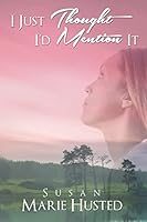 I Just Thought I'd Mention It 1480917680 Book Cover