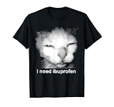 Funny Ibuprofen Cat Meme with Cringe Ugly Feline Face T-Shirt