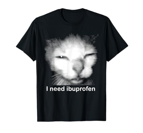 Funny Ibuprofen Cat Meme with Cringe Ugly Feline Face T-Shirt