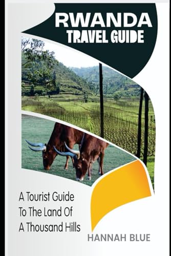 Independently Published Blue, Hannah Rwanda Travel Guide: A Tourist Guide To The Land Of A Thousand Hills cover