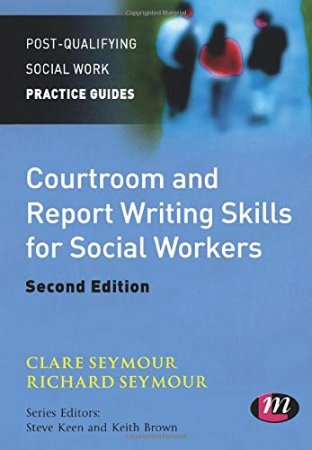 Courtroom and Report Writing Skills for Social Workers (Post-Qualifying Social Work Practice Guides)
