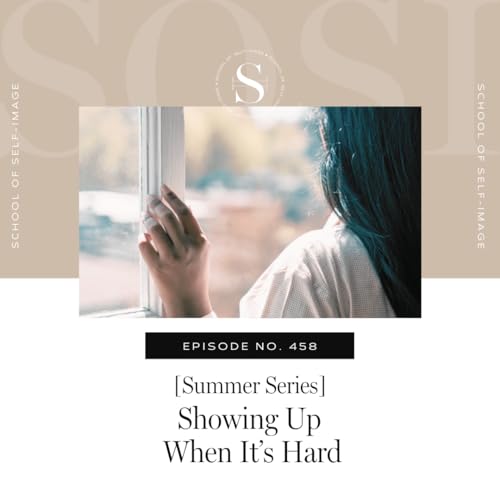458: Summer Series - Showing Up When It’s Hard cover art