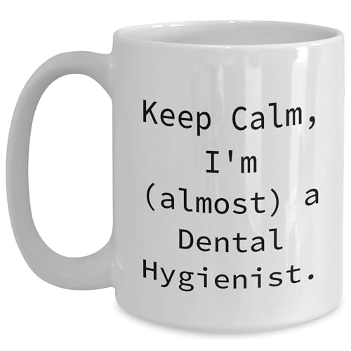 Dental Hygienist Gifts from Friends, Keep Calm Almost a Dental Hygienist, White Coffee Mug for Christmas, Funny Quote for Dental Hygiene Professionals