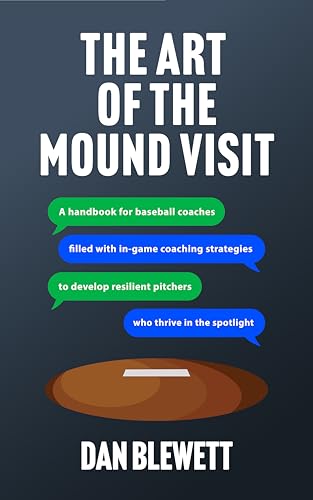 The Art Of The Mound Visit: A Handbook For Baseball Coaches