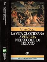 La vita quotidiana a Venezia nel secolo di Tiziano 881716755X Book Cover