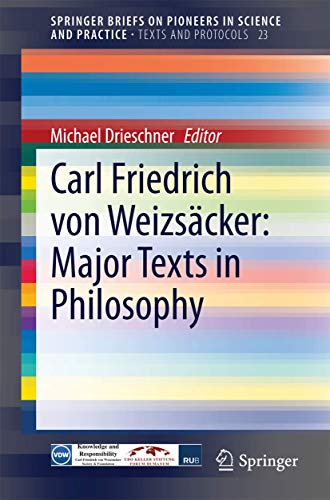 Carl Friedrich von Weizsäcker: Major Texts in Philosophy (Texts and Protocols)