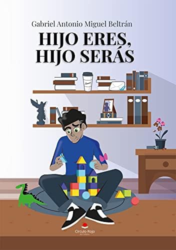 Hijo eres, Hijo serás: Historias de un padre (Spanish Edition)
