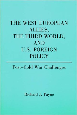 The West European Allies, the Third World, and U.S. Foreign Policy: Post-Cold War Challenges (Contributions in Political Science)
