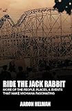Ride the Jack Rabbit: More of the People, Places, & Events That Make Michiana Fascinating