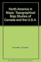 North America In Maps: Topographical Map Studies Of Canada And The Usa 0582310172 Book Cover