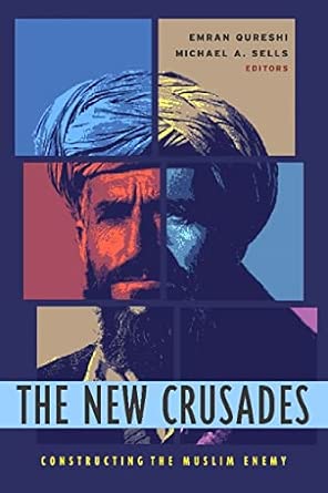 The New Crusades: Constructing the Muslim Enemy The New Crusades: Constructing the Muslim Enemy book cover