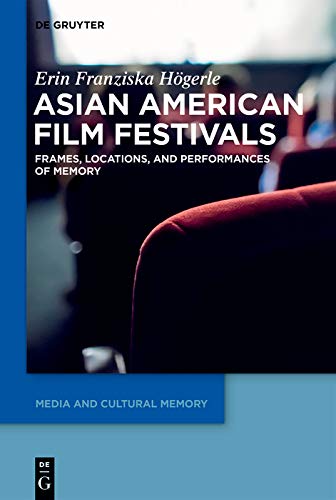Asian American Film Festivals: Frames, Locations, and Performances of Memory