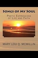 Songs of My Soul : Poetic Expressions of Life and Faith 1548112305 Book Cover