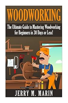 Paperback Woodworking: The Ultimate Guide to Mastering Woodworking for Beginners in 30 Days or Less! Book
