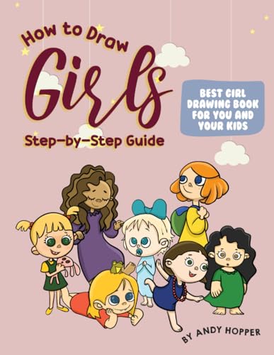 How to Draw Girls Step-by-Step Guide: Best Girl Drawing Book for You and Your Kids