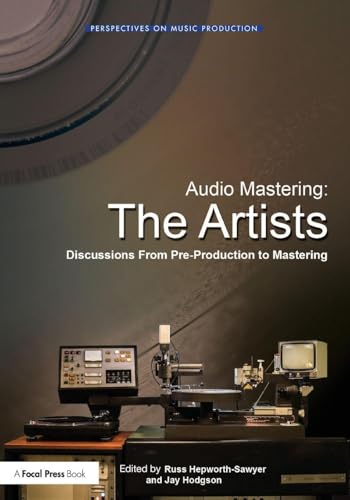 Audio Mastering: The Artists: Discussions from Pre-Production to Mastering (Perspectives on Music Production) image 2