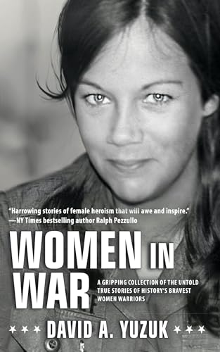 Women In War : A Gripping Collection of the Untold True Stories of History's Bravest Women Warriors