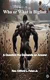 Who or What is Bigfoot: A Question That Demands an Answer (The Apocalypse in the Stars Book 5)