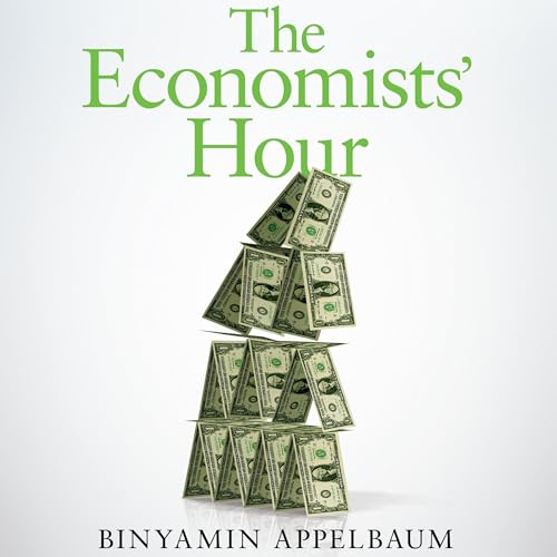 The Economists' Hour by Binyamin Appelbaum episode artwork
