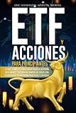 ETF Y ACCIONES PARA PRINCIPIANTES: La guía completa para crear riqueza de forma inteligente y segura en tiempos de crisis con estrategias de inversión prácticas y exitosas