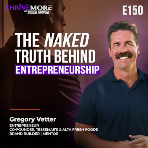 E150: Gregory Vetter: The Author of Undressed on The Naked Truth Behind Entrepreneurship