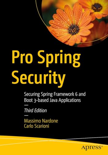 Pro Spring Security: Securing Spring Framework 6 and Boot 3-based Java Applications (English Edition)