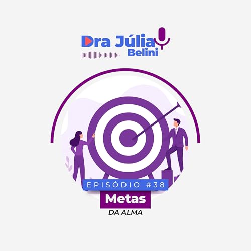 『🎧 Episódio 38 – Metas Espirituais: O que Realmente Importa na Sua Jornada? | Dra Júlia Belini』のカバーアート