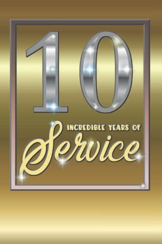 10 Years of Service Journal - Ten Year Work Anniversary Notebook - Employee Appreciation Gift - Tenth Year Employee Incentive Reward - Team Staff ... Gold Notebook - 10 Years on the Job