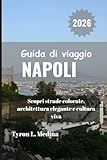 NAPOLI Guida di viaggio 2026: Scopri strade colorate, architettura elegante e cultura viva
