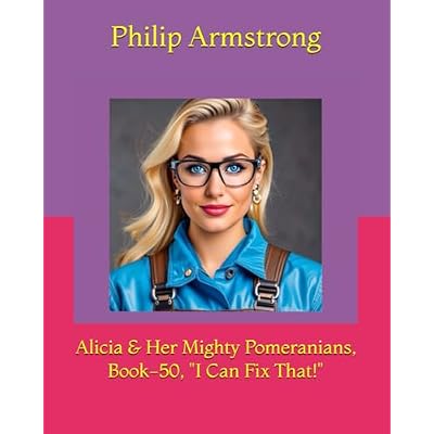 Alicia & Her Mighty Pomeranians, Book-50, "I Can Fix That!"