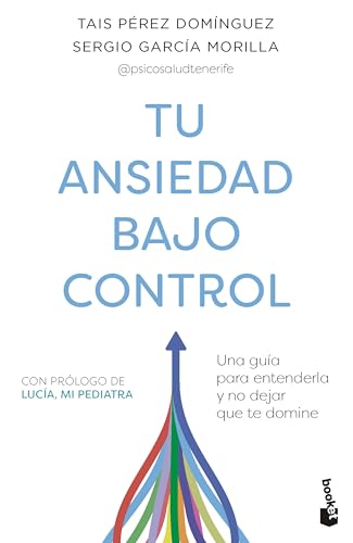 Tu ansiedad bajo control: Una guía para entenderla y no dejar que te domine (Vivir Mejor)